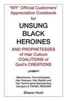 "My" Official Customers' Appreciation Cookbook for Unsung Black Heroines and Prophetesses of Hair Culture Coalitions of God'S Creations: (Beauticians, Cosmetologists, Hair Dressers, Hair Stylists and Hair Technicians) Representing Georgia'S-9 Travel Regio