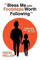 "Bless Me with Footsteps Worth Following": Fatherhood and the Sons We Love