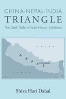 China-Nepal-India Triangle: The Dark Side of Indo-Nepal Relations