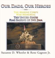 The Marine Corps War Memorial the United States Flag Raising of Iwo Jima: Our Dads, Our Heroes