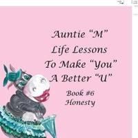 Auntie "M" Life Lessons to Make You a Better "U": Book #6 Honesty