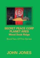 Secret Peace Corp Planet Ares Wood Duck Ridge: Book Two of This Series