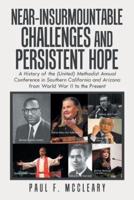 Near-Insurmountable Challenges and Persistent Hope: A History of the (United) Methodist Annual Conference in Southern California and Arizona from World War Ii to the Present