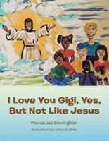 I Love You Gigi, Yes, but Not Like Jesus