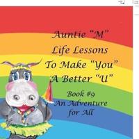 Auntie "M" Life Lessons to Make "You" a Better "U": Book #9 an Adventure for All