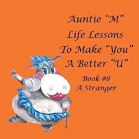 Auntie "M" Life Lessons to Make "You" a Better "U": Book #8 a Stranger
