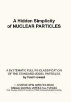 A Hidden Simplicity of Nuclear Particles: A Systematic Full Re-Classification of the Standard Model Particles