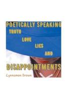 Poetically Speaking: Truth Love Lies and Disappointments