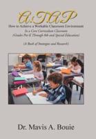 A.T.A.P How to Achieve a Workable Classroom Environment: In a Core Curriculum Classroom (Grades Pre-K Through 8Th and Special Education) (A Book of Strategies and Research)