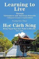 Learning to Live Through Vietnamese and American Proverbs: A Bilingual Vietnamese-English Edition