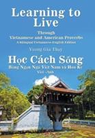 Learning to Live Through Vietnamese and American Proverbs: A Bilingual Vietnamese-English Edition