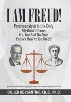 I Am Freud! Psychoanalysis Is the Only Method of Cure: It's Too Bad No One Knows How to Do One!!!