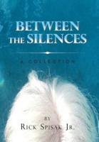 Between the Silences: A Collection