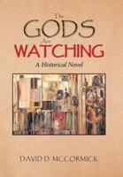 The Gods Are Watching: A Historical Novel