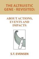 The Altruistic Gene - Revisited:: About Actions, Events and Impacts
