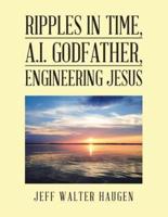 Ripples in Time, A.I. Godfather, Engineering Jesus