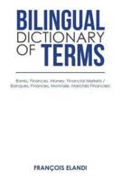Bilingual Dictionary of Terms: Banks. Finances. Money. Financial Markets / Banques. Finances. Monnaie. Marchés Financiers