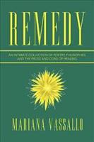Remedy: An Intimate Collection of Poetry, Philisophies and the Prose and Cons of Healing