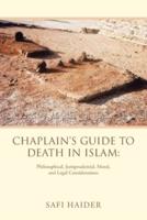 Chaplain's Guide to Death in Islam:: Philosophical, Jurisprudential, Moral, and Legal Considerations