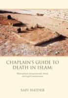 Chaplain's Guide to Death in Islam:: Philosophical, Jurisprudential, Moral, and Legal Considerations