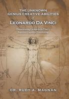 The Unknown Genius Creative Abilities of Leonardo Da Vinci: Documenting Leonardo Da Vinci's Superior Cognitive Functioning
