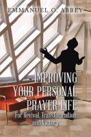 Improving Your Personal Prayer Life for Revival, Transformation and Victory