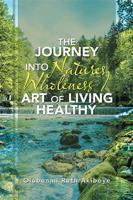 The Journey Into Natures Wholeness / Art of Living Healthy