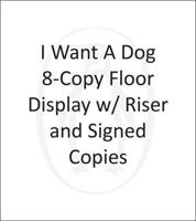 I Want a Dog 8-Copy Floor Display W/ Riser and SIGNED COPIES