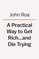 A Practical Way to Get Rich . . . And Die Trying