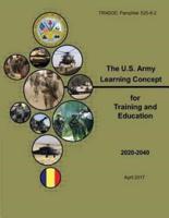 United States (U.S.) Army Training and Doctrine Command (TRADOC) Pamphlet (TP) 525-8-2, The U.S. Army Learning Concept for Training and Education 2020-2040 (ALC-TE) April 2017