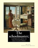 The Schoolmaster; a Commentary Upon the Aims and Methods of an Assistant-Master in a Public School (1902). By