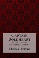 Captain Boldheart & The Latin-Grammar Master Charles Dickens