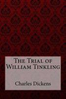 The Trial of William Tinkling Charles Dickens