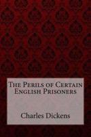 The Perils of Certain English Prisoners Charles Dickens