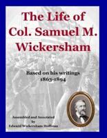 The Life of Col. Samuel M. Wickersham