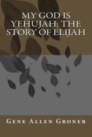 My God is Yehujah: The Story of Elijah