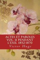 Actes Et Paroles Vol. II Pendant L'exil 1852-1870