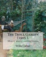 The Troll Garden, 1905 (Short Stories). By