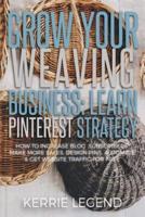 Grow Your Weaving Business: Learn Pinterest Strategy: How to Increase Blog Subscribers, Make More Sales, Design Pins, Automate & Get Website Traffic for Free