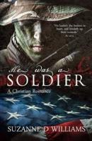 He Was A Soldier: A Christian Romance