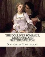 The Dolliver Romance, Fanshawe, and Septimus Felton By