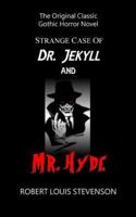 Strange Case of Dr. Jekyll and Mr. Hyde - The Original Classic Gothic Horror