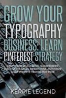 Grow Your Typography Business: Learn Pinterest Strategy: How to Increase Blog Subscribers, Make More Sales, Design Pins, Automate & Get Website Traffic for Free