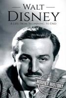 Walt Disney: A Life From Beginning to End