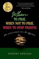 When to Pray, When Not to Pray, and When to Stop Praying