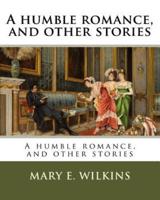 A Humble Romance, and Other Stories