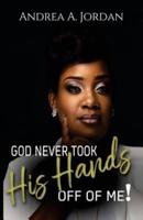 God Never Took His Hands Off of Me