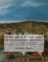 In the Midst of Life; Tales of Soldiers and Civilians. By