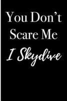 You Don't Scare Me I Skydive