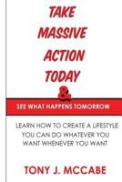 Take Massive Action Today and See What Happens Tomorrow